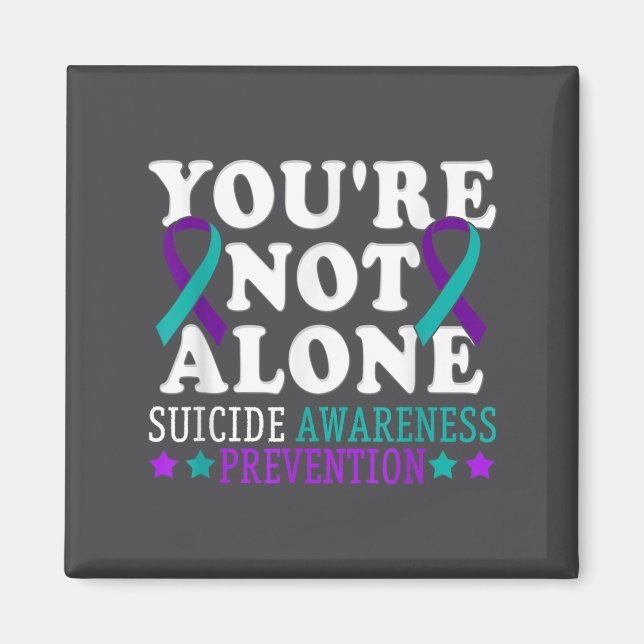 You're Not Alone Depression Suicide Prevention Awa Magnet (Front)