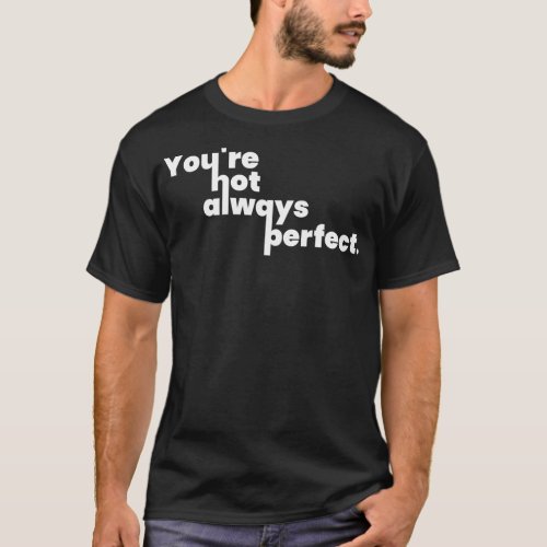 Youre Not Always Perfect T_Shirt