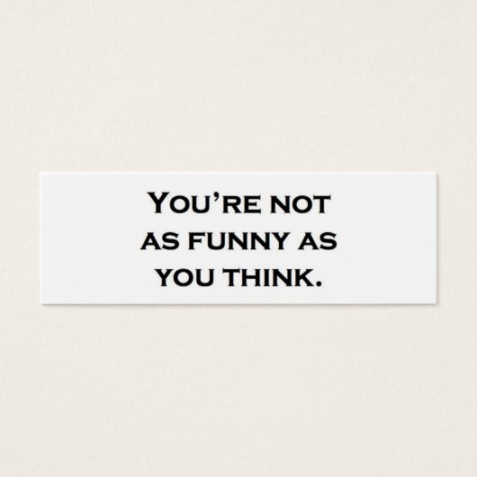You're not as funny as you think. (Front)