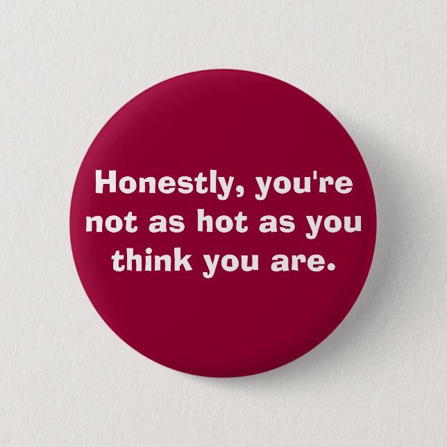 you're not as hot. . . button (Front)