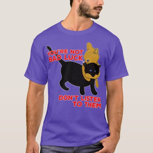 Youre Not Bad Luck Dont Listen To Them 2 T_Shirt