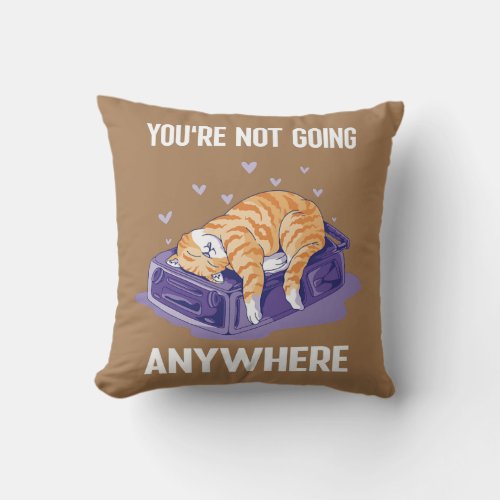 Youre not Going Anywhere Funny Cat on a Bag  Throw Pillow