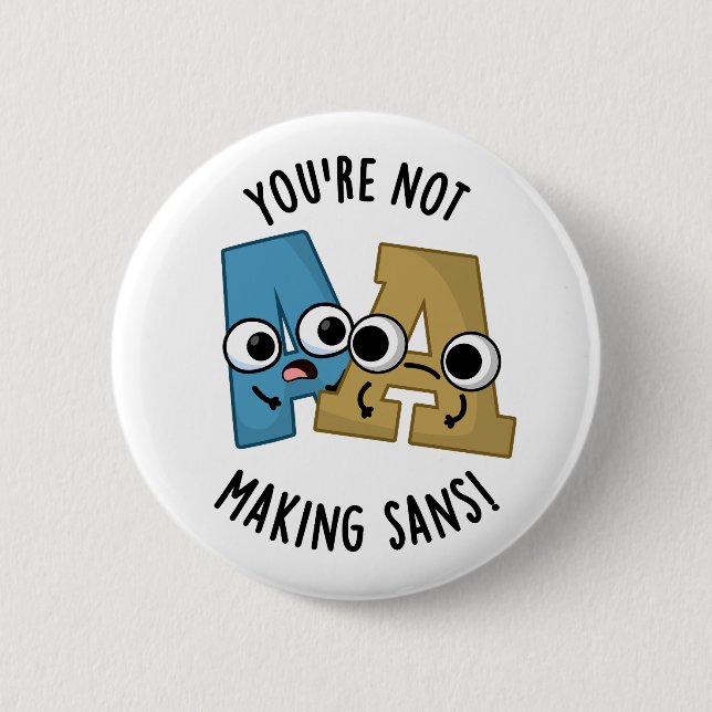 You're Not Making Sans Funny Font Puns Button (Front)
