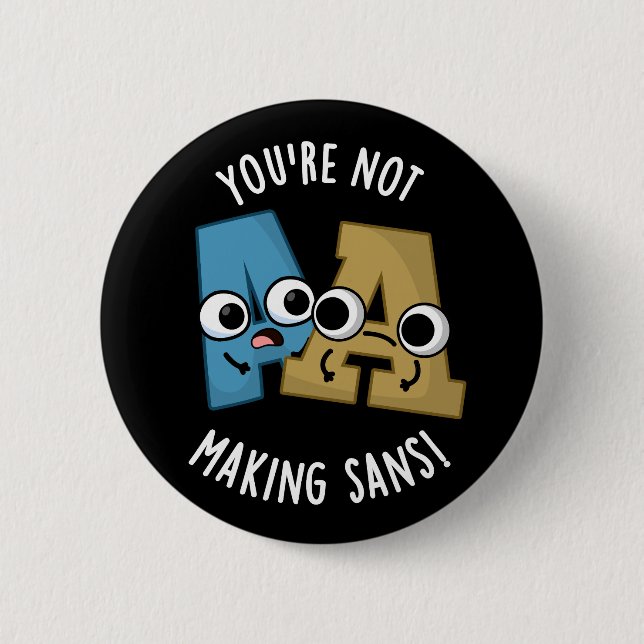 You're Not Making Sans Funny Font Puns Dark BG Button (Front)