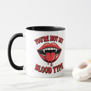 You're not my blood type Vampire Mouth Mug