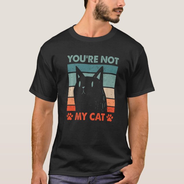 You're Not My Cat Introvert Cat Lover Antisocial K T-Shirt (Front)