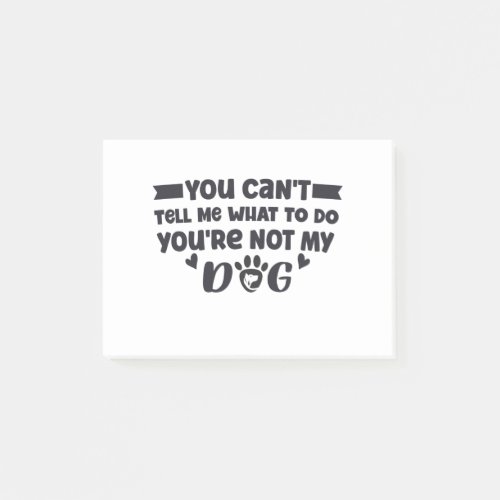 Youre Not My Dog Funny Dog Owner Post_it Notes