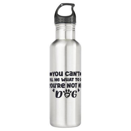 Youre Not My Dog Funny Dog Owner Stainless Steel Water Bottle