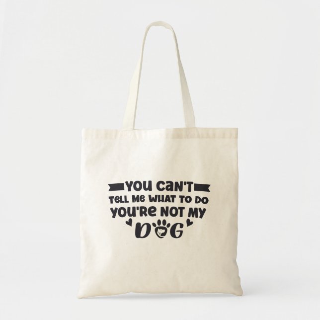 You're Not My Dog, Funny Dog Owner Tote Bag (Front)
