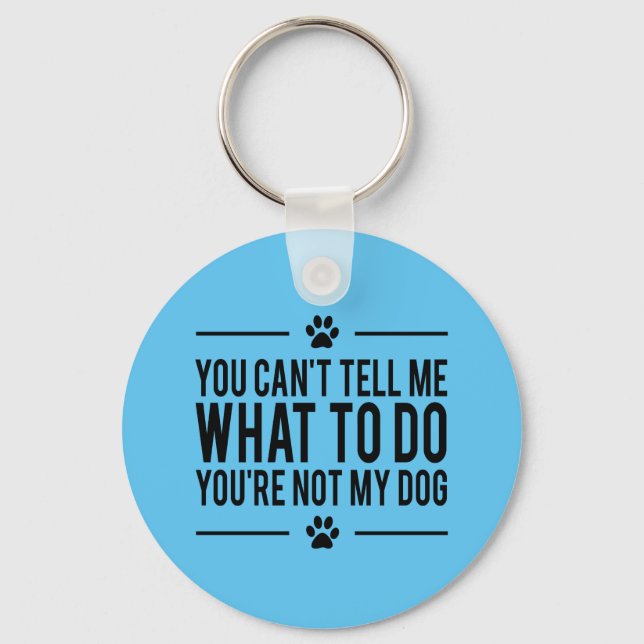 You're Not My Dog Funny Keychain (Front)