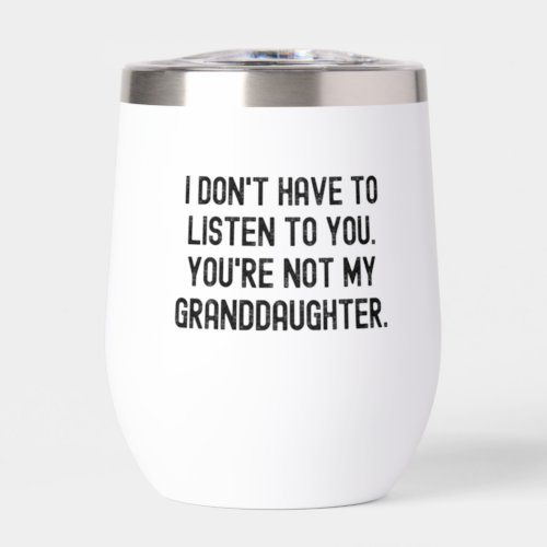 Youre Not My Granddaughter Fathers Day Thermal Wine Tumbler