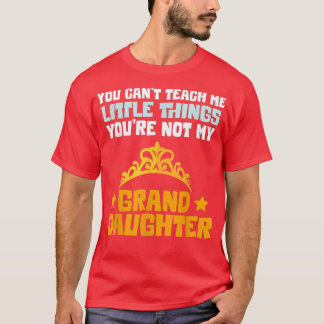 You're Not My Granddaughter Funny Grandpa Grandma T-Shirt