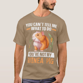 You're Not My Guinea Pig Rodent Cavy Furry Pet Ani T-Shirt