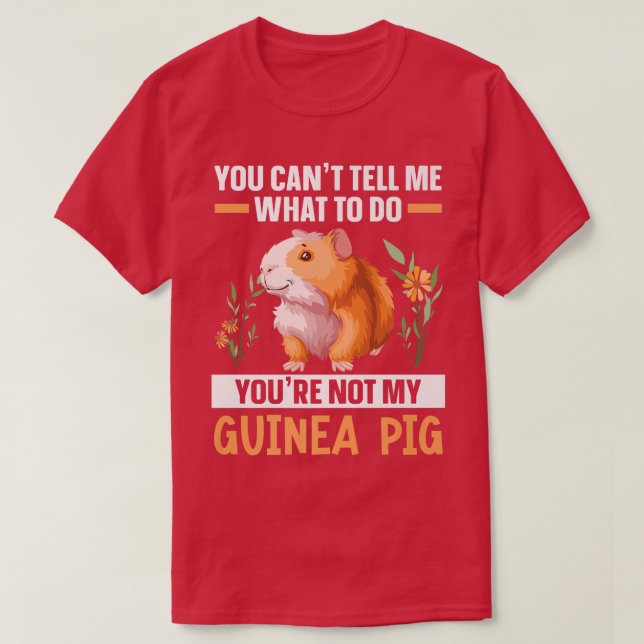 You're Not My Guinea Pig Rodent Cavy Furry Pet Ani T-Shirt (Design Front)