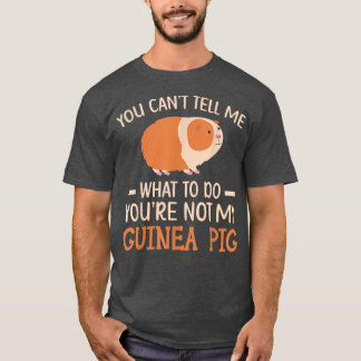 You're Not My Guinea Pig Rodent Cavy Furry Pet Ani T-Shirt