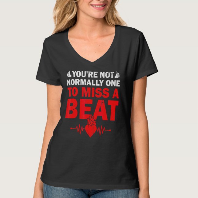 You're Not Normally One To Miss A Beat Get Well So T-Shirt (Front)