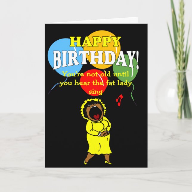 You're not old until you hear the fat lady sing card (Front)