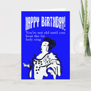 You're not old until you hear the fat lady sing card