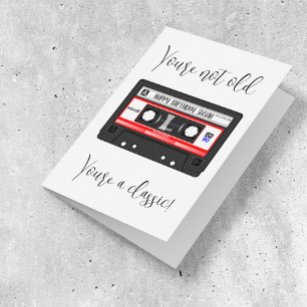 You're not old You're a classic Cassette tape Card