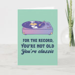 You're Not Old You're Classic Funny Birthday Card<br><div class="desc">For the record,  you're not old. You're classic. Funny,  humorous and sometimes sarcastic birthday cards for your family and friends. Get this fun card for your special someone. Visit our store for more cool birthday cards.</div>