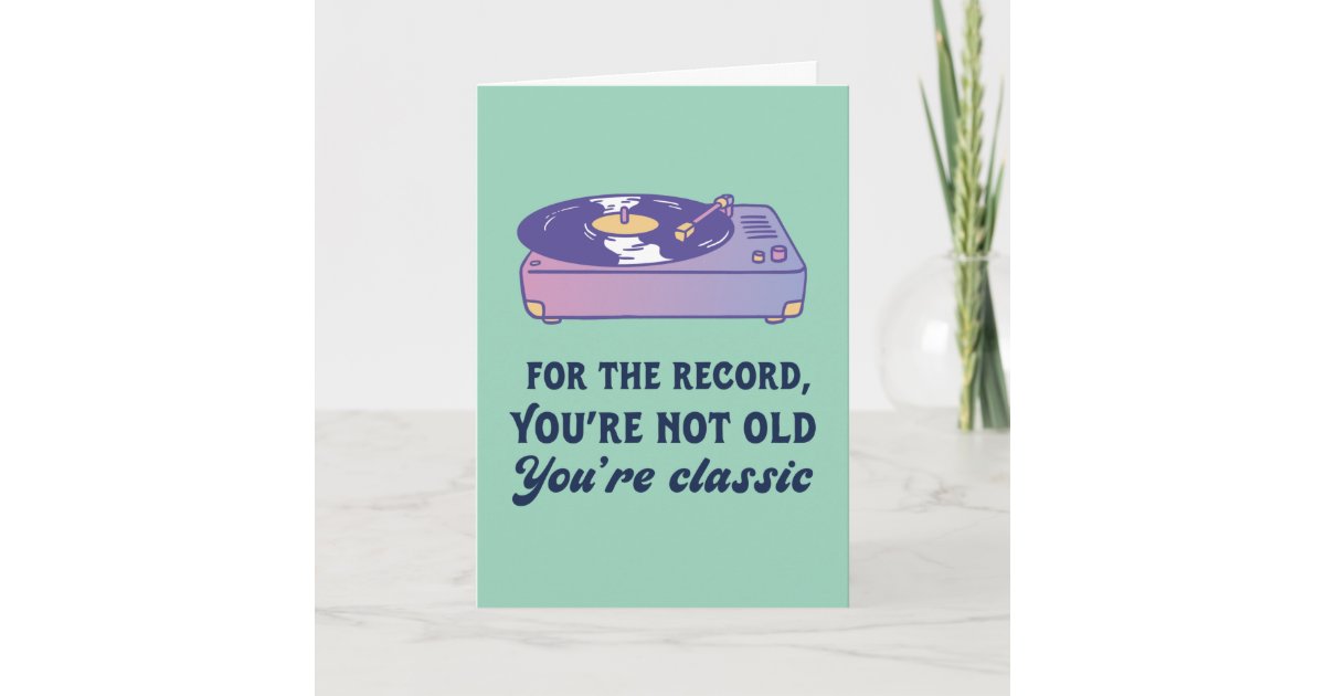 you-re-not-old-you-re-classic-funny-birthday-card-zazzle
