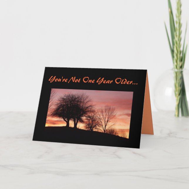 You're Not One Year Older...-Greeting Card (Front)