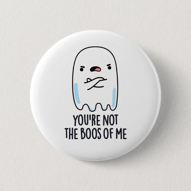 You're Not The Boos Of Me Funny Ghost Pun Button (Front)
