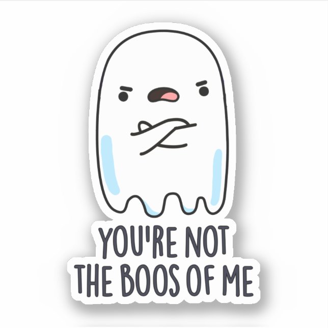 You're Not The Boos Of Me Funny Ghost Pun Sticker (Front)