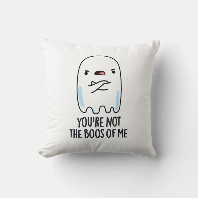 You're Not The Boos Of Me Funny Ghost Pun Throw Pillow (Front)