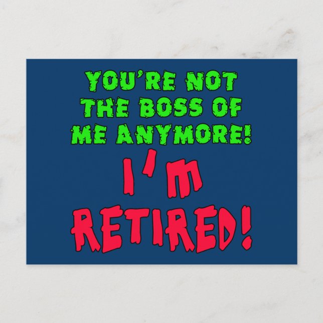 You're Not the Boss of Me Anymore - I'm Retired Postcard (Front)