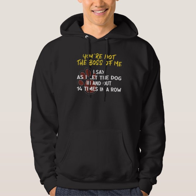 You're Not The Boss Of Me Dogs Hoodie (Front)