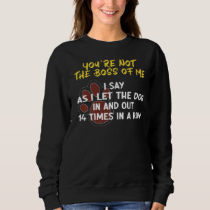 You're Not The Boss Of Me Dogs Sweatshirt
