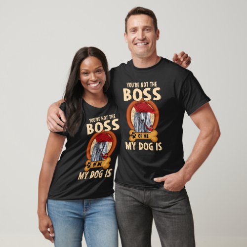 Youre Not The Boss Of Me My Dog T_Shirt
