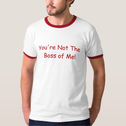Youre Not the Boss of Me Tee Shirt