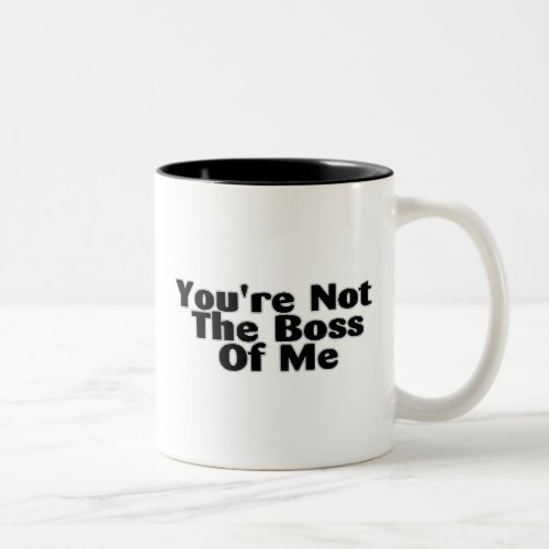 Youre Not The Boss Of Me Two_Tone Coffee Mug