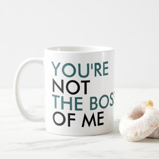 You're Not The Boss Of Me Typography Coffee Mug