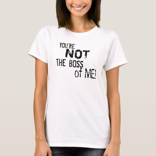 Youre Not the Boss of Me Womans T_Shirt 2_L