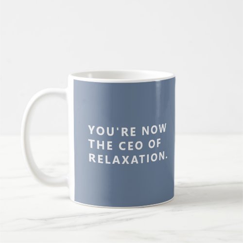 You're Now The CEO of Relaxation Retirement Mug
