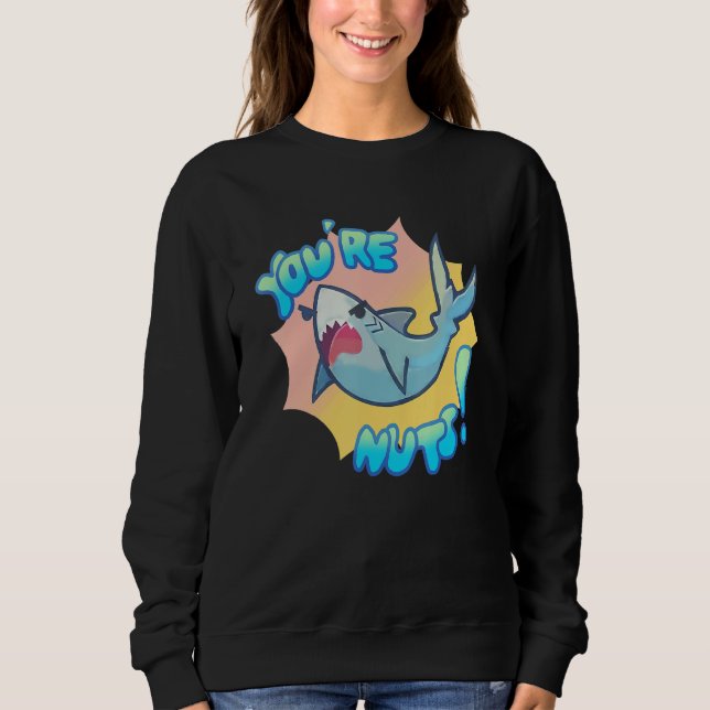 You're Nuts   Cute Shark For Men Women Kids Sweatshirt (Front)