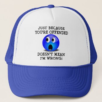 You're Offended But I'm Not Wrong Funny Cap Hat by FunnyBusiness at Zazzle