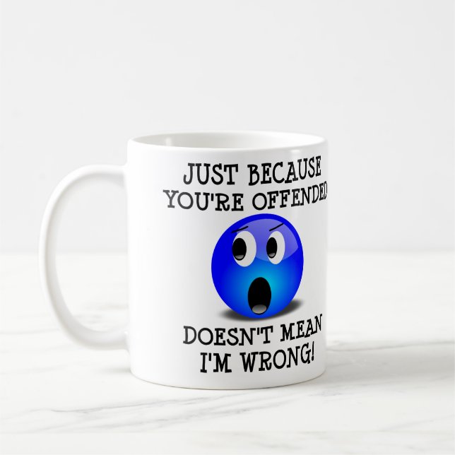 You're Offended But I'm Not Wrong Funny Mug (Left)