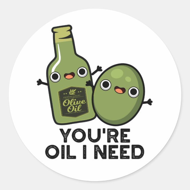 You're Oil I Need Funny Olive Oil Pun Classic Round Sticker (Front)