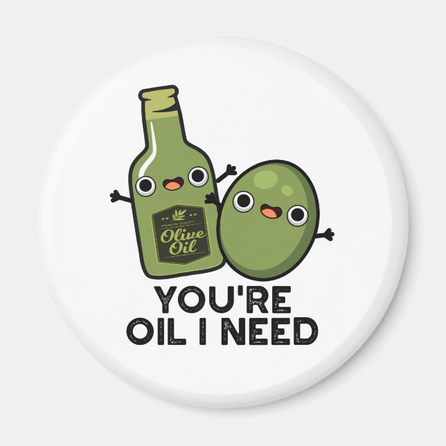 You're Oil I Need Funny Olive Oil Pun Magnet (Front)