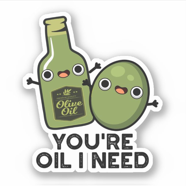 You're Oil I Need Funny Olive Oil Pun Sticker (Front)