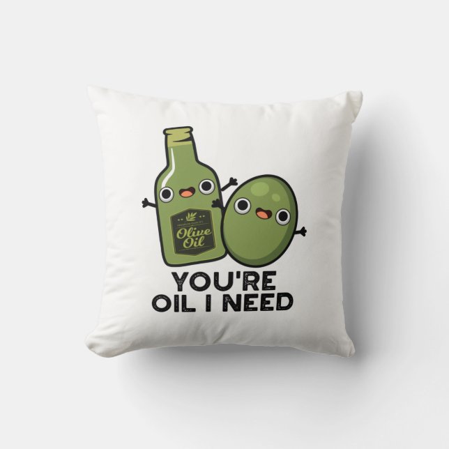 You're Oil I Need Funny Olive Oil Pun Throw Pillow (Front)