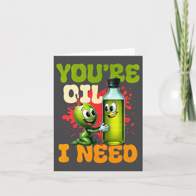 Youre Oil I Need Premium  Card (Front)