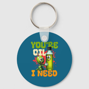 Youre Oil I Need Premium  Keychain
