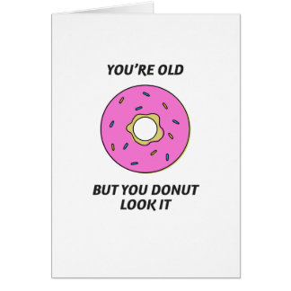 You're Old But You Donut Look It Birthday Card