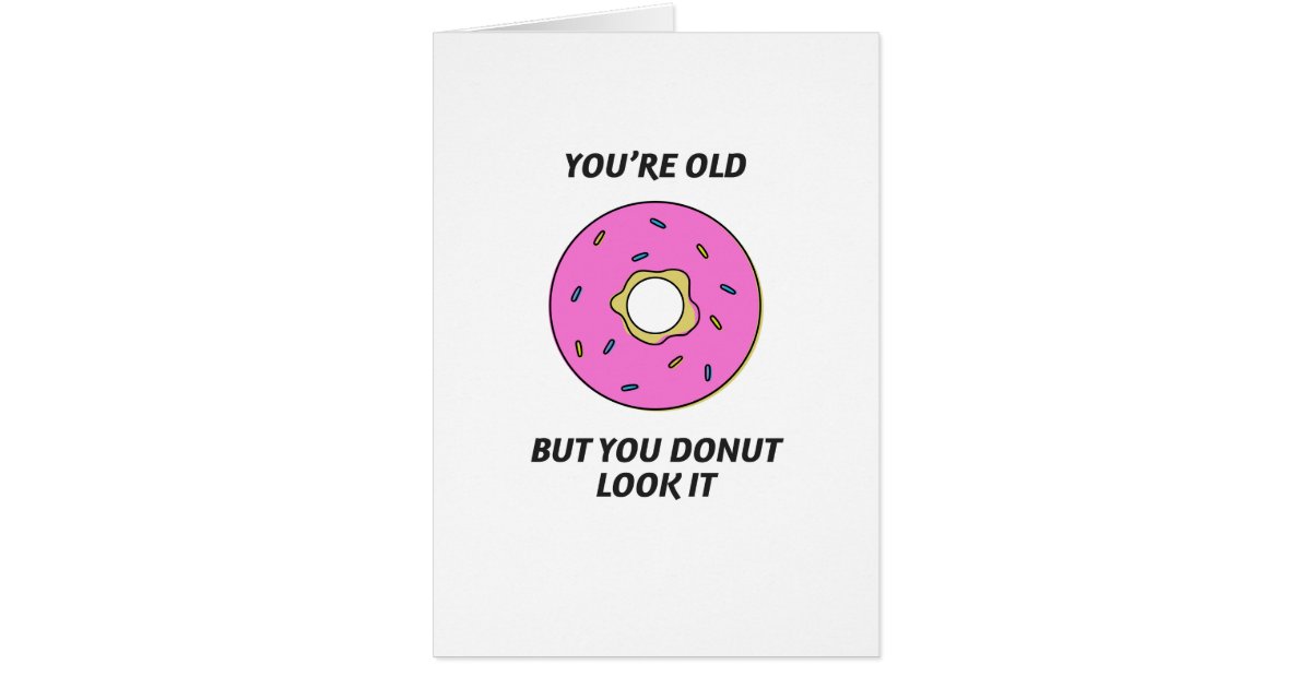 Youre Old But You Donut Look It Birthday Card