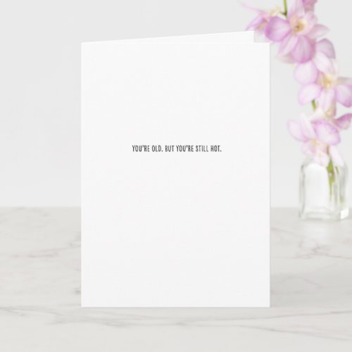 Youre Old But Youre Still Hot _ Birthday Card
